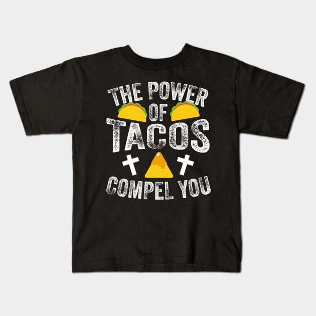 The Power Of Tacos Compel You Kids T-Shirt by thingsandthings